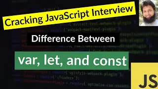 Cracking JavaScript Interview | Difference Between var, let, const