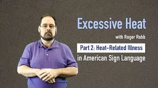 Excessive Heat - Part 2 of 2 (in American Sign Language)