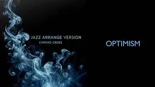 Jazz Arrange Version: Chrono Cross - Optimism