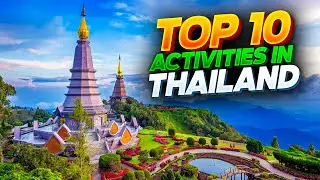 Top 10 Activities In Thailand |Top Things To Do In Thailand - Travel Video