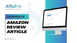 Overview Of Amazon Review Article | Affpilot | AI Article Writing Tool