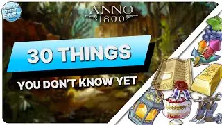 30 Things You Don't Know Yet - Anno 1800