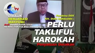 DIBALIK DEKLARASI MASYUMI, PEMBINA DDII : Perlu Takliful Harokah..! Penyatuan Gerakan