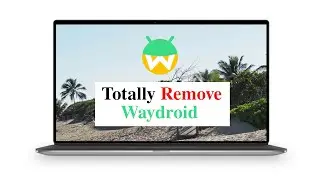 How to Completely Uninstall Waydroid