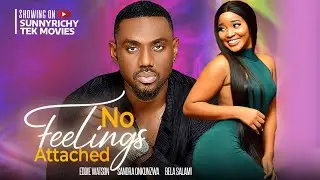 NO FEELINGS ATTACHED - EDDIE WATSON SANDRA OKUNZUWA, BELLA SALAMI nigerian movies 2023
