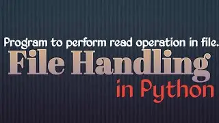 File Handling in Python (Demonstration of read operation in Python) : Day 2