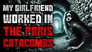 "My Girlfriend Worked In The Paris Catacombs" Creepypasta | r/NoSleep