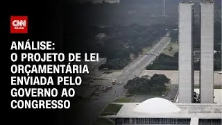 Análise: O projeto de lei orçamentária enviada pelo governo ao Congresso | WW