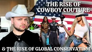 The Rise of Cowboy Couture 🤠📈 & Its Connection To Global Conservatism 🌎