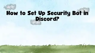 How to Set Up Security Bot in Discord?