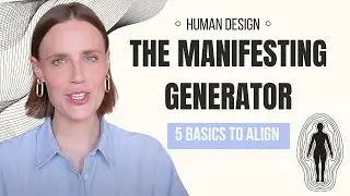 HUMAN DESIGN MANIFESTING GENERATOR [ 5 Basics to Align ]