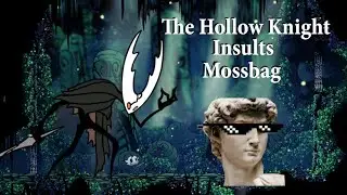The Hollow Knight Insults Mossbag