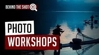 Photography Workshops - Getting the Most Bang for Your Buck - Behind the Shot