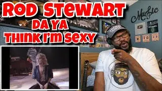 Rod Stewart - Da Ya Think I’m Sexy | REACTION