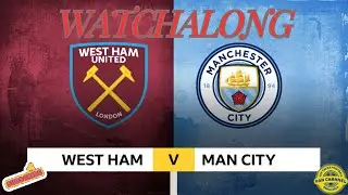 WEST HAM VS MANCHESTER CITY PREMIER LEAGUE LIVE WATCHALONG