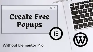 How to Create FREE Modal Popups Without Elementor Pro | Free popup in WordPress Elementor