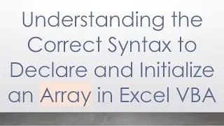 Understanding the Correct Syntax to Declare and Initialize an Array in Excel VBA