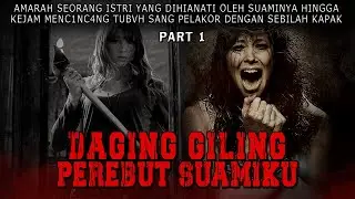 KISAH NGERI - AMARAH SEORANG ISTRI SAH TERHADAP WANITA PENGGODA - DAGING GILING PEREBUT SUAMIKU