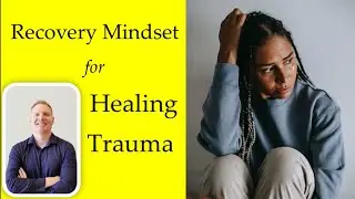 Recovery Mindset for Healing Trauma