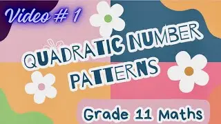 Grade 11 Mathematics Quadratic Number Patterns (Video #1)
