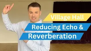 Reducing echo and Reverberation in a village hall