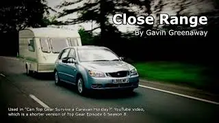Gavin Greenaway - Close Range (from 'Can Top Gear Survive a Caravan Holiday?')