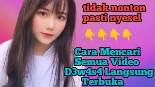 Cara Mencari Semua Video D3w4s4 Langsung Terbuka