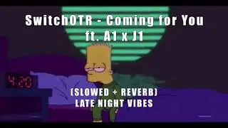 SwitchOTR - Coming for You [Slowed + Reverb] ft. A1 x J1