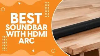 Best Soundbar With HDMI ARC in 2024 - Advanced Audio Return Channel Options