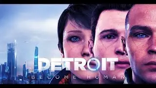"ПРОХОЖДЕНИЕ DETROIT: BECOME HUMAN НА ПК ➤ БЕЗ КОММЕНТАРИЕВ ➤ КОНЕЦ