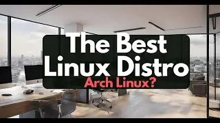 The Best Linux Distro: Is Arch Linux Better than Ubuntu?