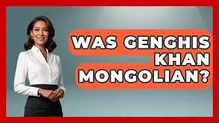 Was Genghis Khan Mongolian? - History Icons Channel