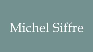 How to Pronounce ''Michel Siffre'' Correctly in French