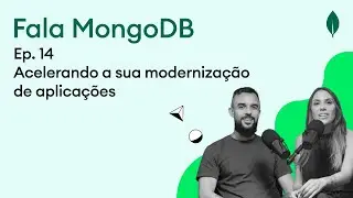 Fala MongoDB Ep. 14 Acelerando a sua modernização de aplicações