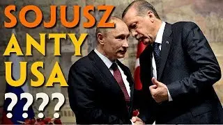 Czy TURCJA i ROSJA budują antyamerykański sojusz?