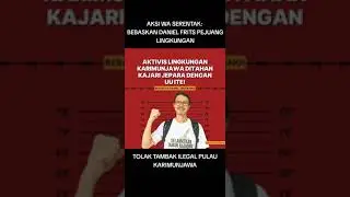 AKSI WA SERENTAK: BEBASKAN DANIEL FRITS PEJUANG LINGKUNGAN TOLAK TAMBAK ILEGAL PULAU KARIMUNJAWA