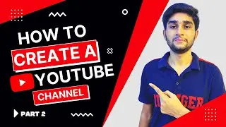 How To Create YouTube Channel - How To Make YouTube Channel In 2022 - Part 2