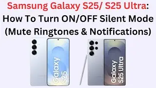 Samsung Galaxy S25/ S25 Ultra: How To Turn ON/OFF Silent Mode (Mute Ringtones & Notifications)