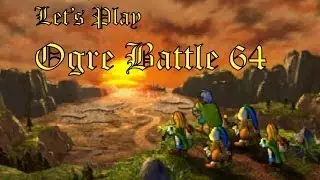 Let's Play Ogre Battle 64 Part 6 - Is Their Anger That Strong?