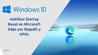 Habilitar Startup Boost en Microsoft Edge por Regedit y GPOs