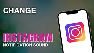 How To Change Instagram Notification Sound