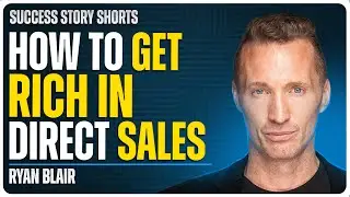 How To Get Rich in Direct Sales | Ryan Blair - Impact-Driven Entrepreneur & Best-Selling Author
