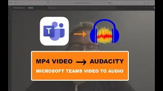 Create an Audio Podcast with Microsoft Teams and Audacity [MP4 Video to Audacity Audio]