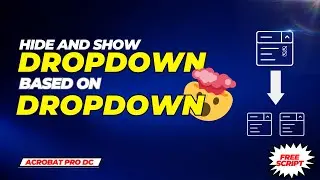Hide and Show Dropdown Field based on Dropdown Selection in Adobe Acrobat