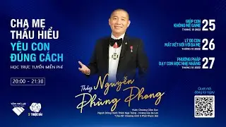 Chương trình CHA MẸ THẤU HIỂU - YÊU CON ĐÚNG CÁCH | 25 - 26 - 27/10/2022 | Nguyễn Phùng Phong