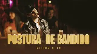 Nilson Neto - Postura de Bandido (Clipe Oficial)