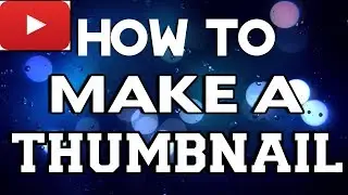 How To Make Thumbnails for YouTube Videos