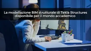 Webinar | La modellazione BIM strutturale di Tekla Structures disponibile per il mondo accademico