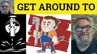 🔵 Get Around To Meaning - Get Around To Examples - Get Around To Defined Phrasal Verbs Get Around To