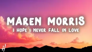 Maren Morris - I hope i never fall in love (Lyrics)